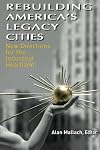 Rebuilding America's Legacy Cities: New Directions for the Industrial Heartland