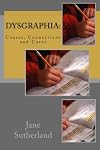 Dysgraphia: Causes, Connections and Cures