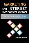 Marketing en Internet para Pequeñas Empresas: Guía práctica para que las pequeñas empresas utilicen el poder de internet y de los medios sociales en sus negocios (Spanish Edition)