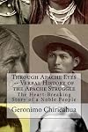 Through Apache Eyes: Verbal History of Apache Struggle ( annotated and Illustrated)