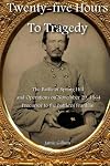 Twenty-five Hours to Tragedy: The Battle of Spring Hill and Operations on November 29, 1864: Precursor to the Battle of Franklin