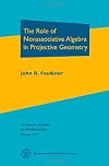 The Role of Nonassociative Algebra in Projective Geometry (Graduate Studies in Mathematics)