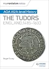 AQA AS/A-level history : the Tudors : England, 1485-1603