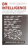 On Intelligence: The History of Espionage and the Secret World