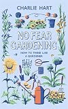No Fear Gardening: How To Think Like a Gardener