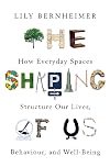 The Shaping of Us: How Everyday Spaces Structure our Lives, Behaviour, and Well-Being