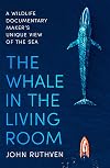 The Whale in the Living Room: A Wildlife Documentary Maker's Unique View of the Sea