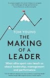 The Making of a Leader: What Elite Sport Can Teach Us About Leadership, Management and Performance