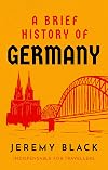 A Brief History of Germany: Indispensable for Travellers (Brief Histories)