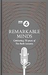 Remarkable Minds: A Celebration of the Reith Lectures (BBC Radio 4)