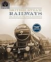British Steam Railways: The Legacy Of The Steam Locomotive