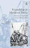 Friendship in medieval Iberia : historical, legal, and literary perspectives