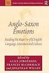 Anglo-Saxon Emotions: Reading the Heart in Old English Language, Literature and Culture (Studies in Early Medieval Britain and Ireland)