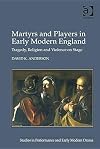 Martyrs and players in early modern England : tragedy, religion and violence on stage