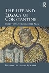 The life and legacy of Constantine : traditions through the ages