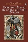 Everyday Magic in Early Modern Europe