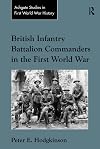 British Infantry Battalion Commanders in the First World War (Ashgate Studies in First World War History)