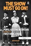 The Show Must Go On! Popular Song in Britain During the First World War (Ashgate Popular and Folk Music Series)