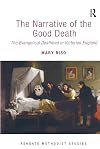 The Narrative of the Good Death: The Evangelical Deathbed in Victorian England (Routledge Methodist Studies Series)