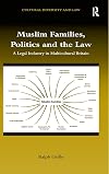 Muslim Families, Politics and the Law: A Legal Industry in Multicultural Britain (Cultural Diversity and Law)