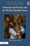 Sebastiano del Piombo and the World of Spanish Rome (Visual Culture in Early Modernity)
