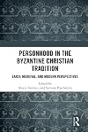 Personhood in the Byzantine Christian Tradition: Early, Medieval, and Modern Perspectives
