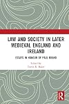 Law and society in later medieval England and Ireland : essays in honour of Paul Brand