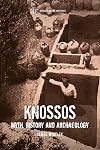 Knossos: Myth, History and Archaeology (Archaeological Histories)