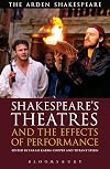 Shakespeare's Theatres and the Effects of Performance (The Arden Shakespeare Library)