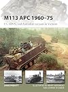M113 APC 1960–75: US, ARVN, and Australian variants in Vietnam (New Vanguard)