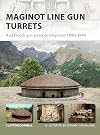 Maginot Line Gun Turrets: And French gun turret development 1880–1940 (New Vanguard)