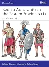 Roman Army Units in the Eastern Provinces (1): 31 BC–AD 195 (Men-at-Arms)