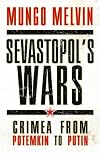 Sevastopol’s Wars: Crimea from Potemkin to Putin (General Military)