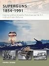 Superguns 1854-1991: Extreme artillery from the Paris Gun and the V-3 to Iraq's Project Babylon (New Vanguard)