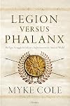Legion versus Phalanx: The Epic Struggle for Infantry Supremacy in the Ancient World