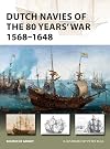 Dutch Navies of the 80 Years' War 1568–1648 (New Vanguard)