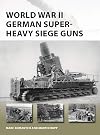 World War II German Super-Heavy Siege Guns (New Vanguard)