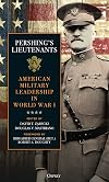 Pershing's Lieutenants: American Military Leadership in World War I