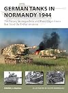 German Tanks in Normandy 1944: The Panzer, Sturmgeschütz and Panzerjäger forces that faced the D-Day invasion (New Vanguard)