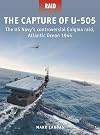 The Capture of U-505: The US Navy's controversial Enigma raid, Atlantic Ocean 1944 (Raid, 58)