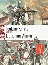 Teutonic Knight vs Lithuanian Warrior: The Lithuanian Crusade 1283–1435 (Combat, 69)