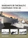 Warships in the Baltic Campaign 1918–20: The Royal Navy takes on the Bolsheviks (New Vanguard)