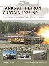 Tanks at the Iron Curtain 1975–90: The ultimate generation of Cold War heavy armor (New Vanguard, 323)