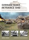 German Tanks in France 1940: Armor in the Wehrmacht's greatest Blitzkrieg victory (New Vanguard, 327)