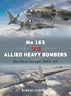 Me 163 vs Allied Heavy Bombers: Northern Europe 1944&ndash;45 (Duel, 135)