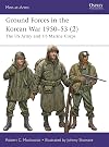 Ground Forces in the Korean War 1950–53 (2): The US Army and US Marine Corps (Men-at-Arms, 561)