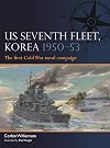 US Seventh Fleet, Korea 1950–53: The first Cold War naval campaign (Fleet, 12)