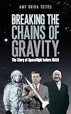 Breaking the Chains of Gravity: The Story of Spaceflight before NASA