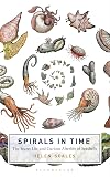 Spirals in Time: The Secret Life and Curious Afterlife of Seashells
