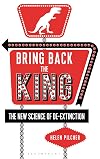 Bring Back the King: The New Science of De-extinction
